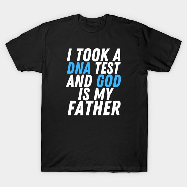 I Took A Dna Test And God Is My Father T-Shirt by HobbyAndArt